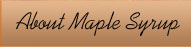 About Maple Syrup